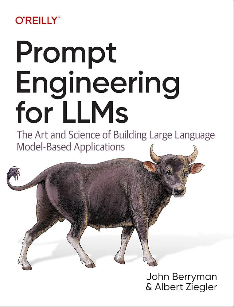 Prompt Engineering for LLMs: A Practical Guide to Building AI Applications by John Berryman